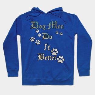 Dog Men Do It Better, Funny Quote for Dog Dads, Best Dog Dad Ever Hoodie